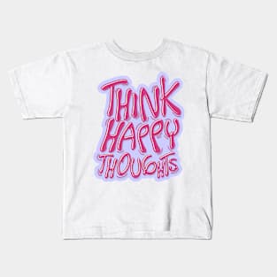 think happy thoughts Kids T-Shirt